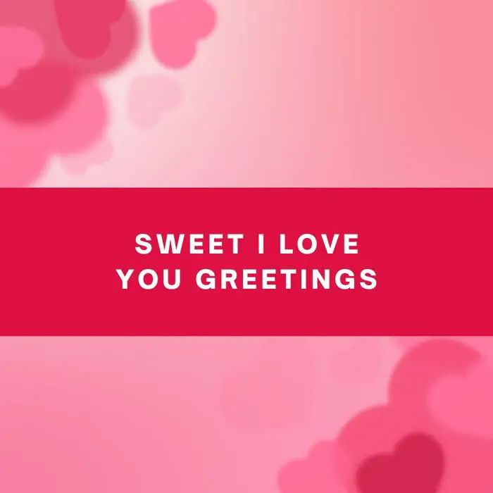 Sweet I Love You Greetings